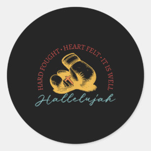Hard Fought, Heart Felt, It Is Well Hallelujah Box Classic Round Sticker