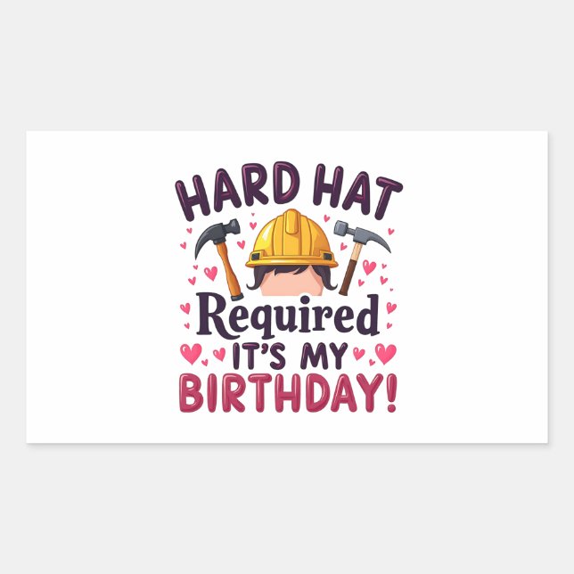 Hard Hat Required It's My Birthday c Rectangular Sticker (Front)