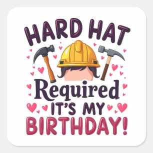 Hard Hat Required It's My Birthday c Square Sticker