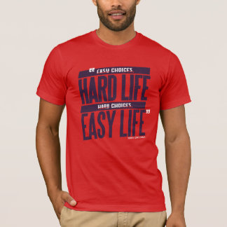 Hard Life - Easy Life T-Shirt