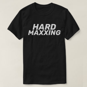 Hard Maxxing Internet Slang Extreme T-Shirt
