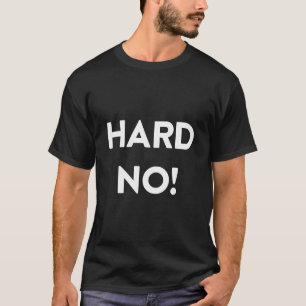 Hard No! Dark shirt