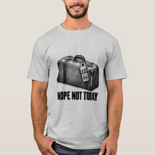 Hard Nope Closed Suitcase Not Today T-Shirt