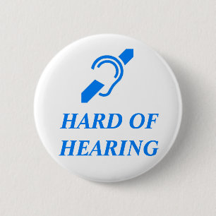 HARD OF HEARING 6 CM ROUND BADGE