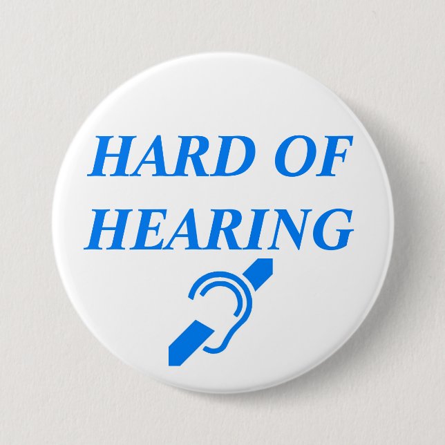 HARD OF HEARING 7.5 CM ROUND BADGE (Front)