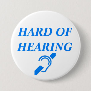 HARD OF HEARING 7.5 CM ROUND BADGE