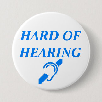 HARD OF HEARING 7.5 CM ROUND BADGE