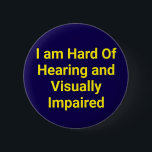 Hard of Hearing and Visually Impaired Blue 6 Cm Round Badge<br><div class="desc">The hard of hearing and visually impaired blue button is a button for those with hearing and vision problems. It is simply designed with yellow writing on a blue background. It is a suitable gift for people with hearing and visual impairments.</div>