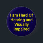 Hard of Hearing and Visually Impaired Blue 6 Cm Round Badge<br><div class="desc">The hard of hearing and visually impaired blue button is a button for those with hearing and vision problems. It is simply designed with yellow writing on a blue background. It is a suitable gift for people with hearing and visual impairments.</div>