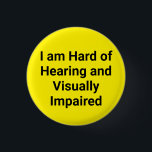 Hard of Hearing and Visually Impaired Yellow 3 Cm Round Badge<br><div class="desc">The hard of hearing and visually impaired blue button is a button for those with hearing and vision problems. It is simply designed with black writing on a yellow background. It is a suitable gift for people with hearing and visual impairments.</div>