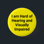 Hard of Hearing and Visually Impaired Yellow 3 Cm Round Badge<br><div class="desc">The hard of hearing and visually impaired blue button is a button for those with hearing and vision problems. It is simply designed with black writing on a yellow background. It is a suitable gift for people with hearing and visual impairments.</div>