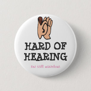 Hard of hearing but still marvellous 6 cm round badge