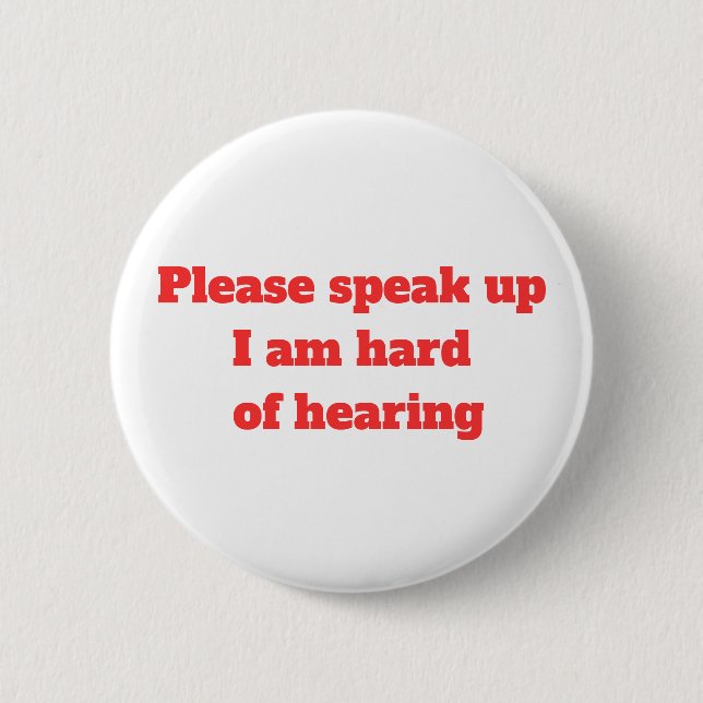 Hard of Hearing Hearing Impaired Please Speak Up  6 Cm Round Badge (Front)