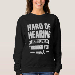 Hard Of Hearing I Can't Lip Read Through Your Mask Sweatshirt