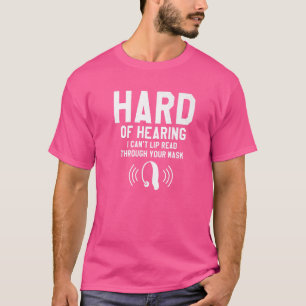 Hard Of Hearing I Can't Lip Read Through Your Mask T-Shirt