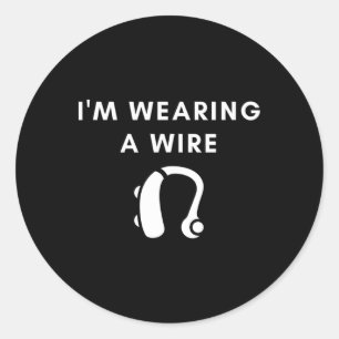Hard Of Hearing I'm Wearing A Wire Hearing Aid Classic Round Sticker