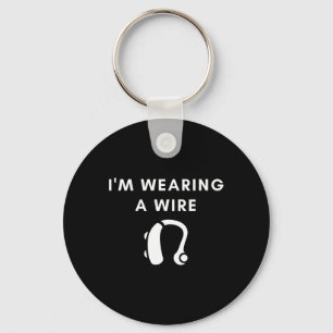 Hard Of Hearing I'm Wearing A Wire Hearing Aid  Key Ring