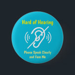 hard of hearing pinback 6 cm round badge<br><div class="desc">Let people know that you're hard of hearing with this cool button. You can also gift this product to someone who is deaf.</div>