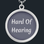 Hard of Hearing Silver Plated Necklace<br><div class="desc">Hard of hearing,  perfect assistant for anyone you know that is hearing impaired.</div>