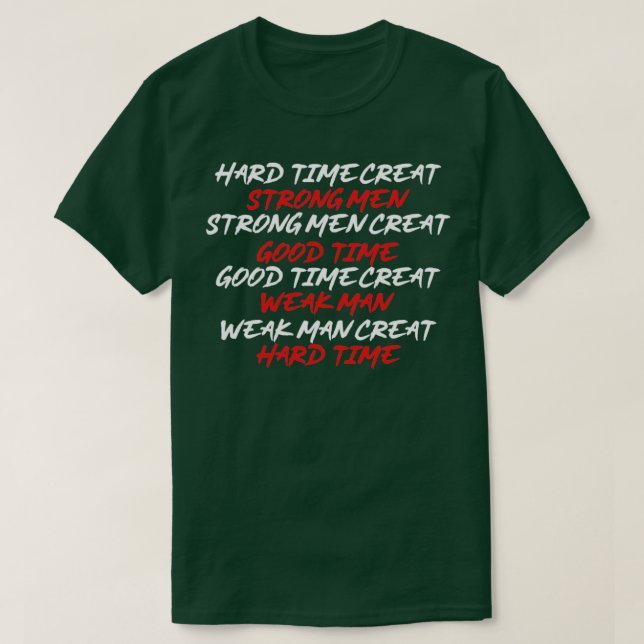 Hard times make strong men4 T-Shirt (Design Front)