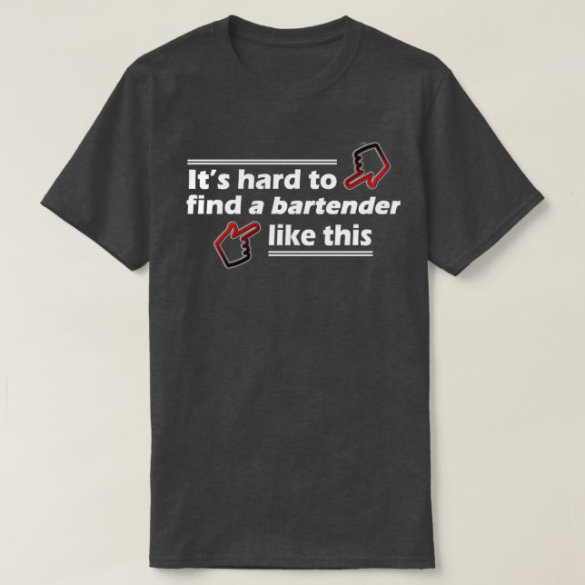 Hard to Find a Bartender Like This T-Shirt (Design Front)