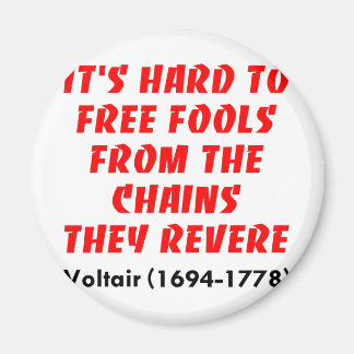 Hard To Free Fools From The Chains They Revere Magnet