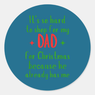 Hard To Shop For My Dad Funny Christmas Quote  Classic Round Sticker