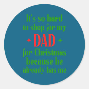 Hard To Shop For My Dad Funny Christmas Quote  Classic Round Sticker