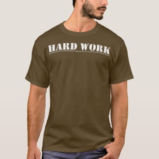 Hard Work  5 T-Shirt