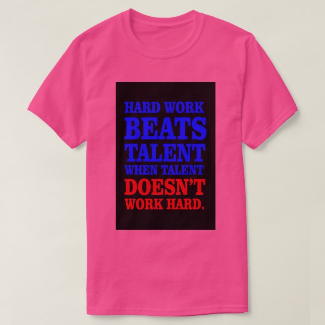Hard work beats talent T-Shirt (Design Front)