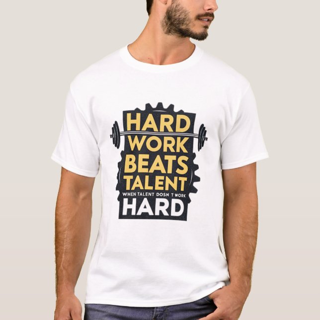 Hard work beats talent when talent doesn’t work  T-Shirt (Front)
