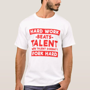 Hard Work Beats Talent When Talent Doesn't Work Ha T-Shirt
