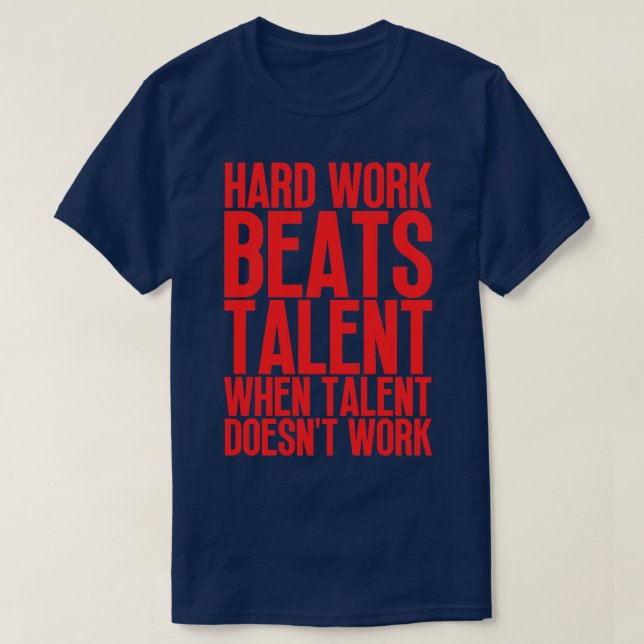 Hard Work Beats Talent When Talent Doesnt Work Har T-Shirt (Design Front)