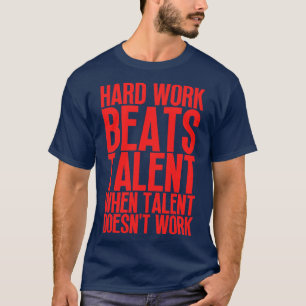 Hard Work Beats Talent When Talent Doesnt Work Har T-Shirt
