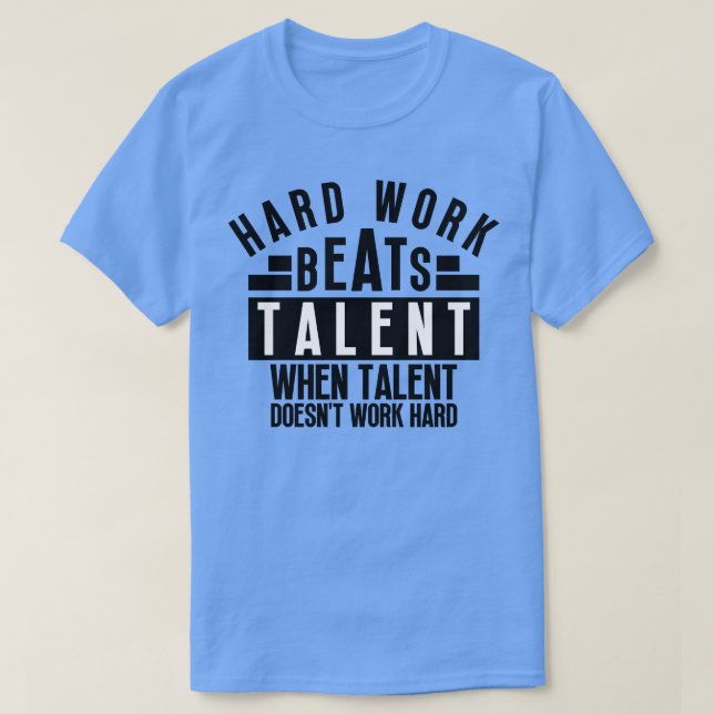 Hard Work Beats Talent When Talent Doesnt Work Har T-Shirt (Design Front)