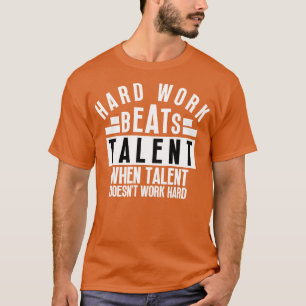 Hard Work Beats Talent When Talent Doesnt Work Har T-Shirt