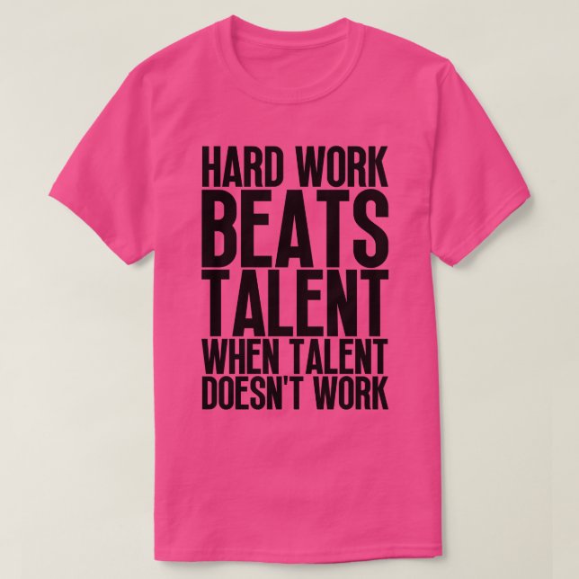 Hard Work Beats Talent When Talent Doesnt Work Har T-Shirt (Design Front)