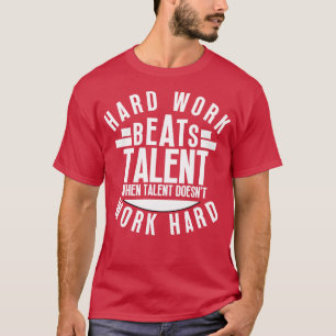 Hard Work Beats Talent When Talent Doesnt Work Har T-Shirt