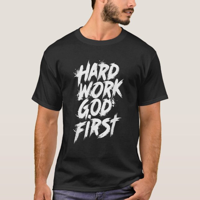 Hard Work God First Urban Christian Inspirational  T-Shirt (Front)