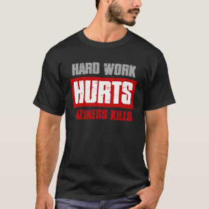 HARD WORK HURT LAZINESS KILLS Sarcastic Meme T-Shirt
