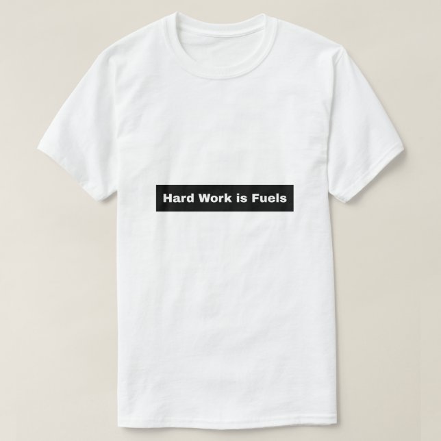 Hard Work is Fuel T-Shirt (Design Front)