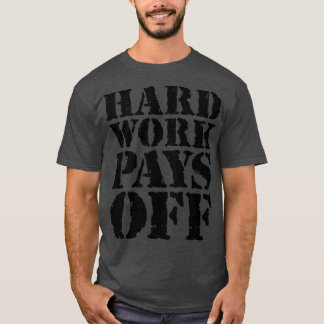 Hard work pays off 2 T-Shirt