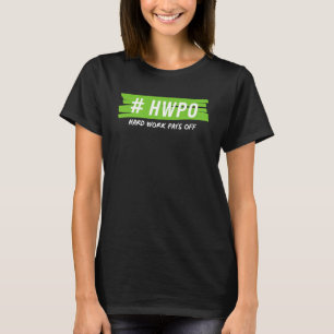 Hard Work Pays Off HWPO Motivational  For Active P T-Shirt