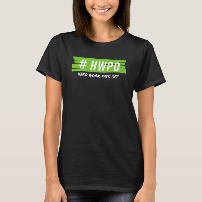 Hard Work Pays Off HWPO Motivational  For Active P T-Shirt (Front)