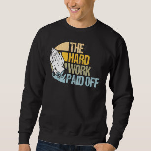Hard Work Rewarded Prayers Answered Meme 1 Sweatshirt