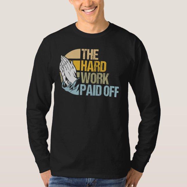 Hard Work Rewarded Prayers Answered Meme 1 T-Shirt (Front)