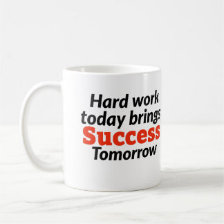 Hard work today brings success tomorrow motivation coffee mug