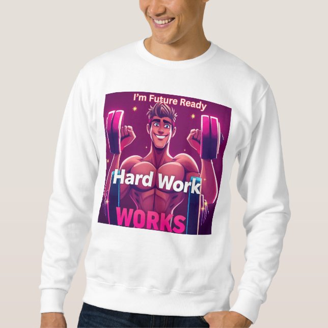 Hard Work WORKS   male version Sweatshirt (Front)