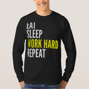Hard Worker Eat Sleep Work Hard Repeat Repeat T-Shirt