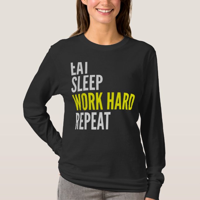 Hard Worker  Eat Sleep Work Hard Repeat Repeat T-Shirt (Front)